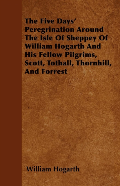 Five Days' Peregrination Around The Isle Of Sheppey Of William Hogarth And His Fellow Pilgrims, Scott, Tothall, Thornhill, And Forrest