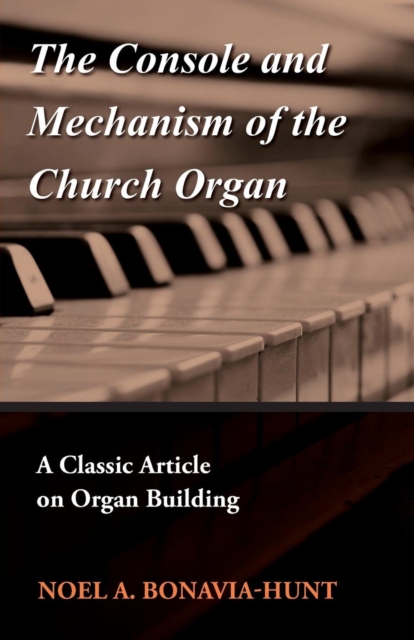 Console and Mechanism of the Church Organ - A Classic Article on Organ Building