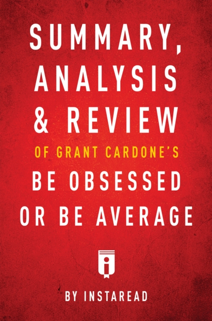 Summary, Analysis & Review of Grant Cardone's Be Obsessed or Be Average