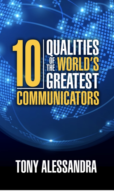 Ten Qualities of the World's Greatest Communicators