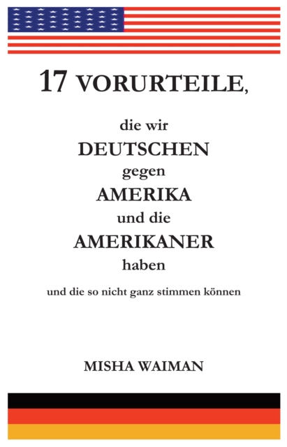 17 Vorurteile, die wir Deutschen gegen Amerika und die Amerikaner haben und die so nicht ganz stimmen konnen