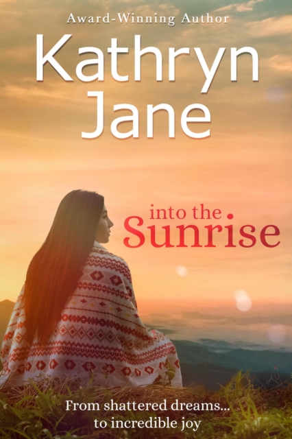 Into The Sunrise: A Woman of Courage, Heart, and Integrity