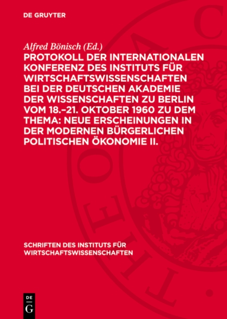 Protokoll der Internationalen Konferenz des Instituts für Wirtschaftswissenschaften bei der Deutschen Akademie der Wissenschaften zu Berlin vom 18.–21. Oktober 1960 zu dem Thema: Neue Erscheinungen in der modernen bürgerlichen politischen Ökonomie II.