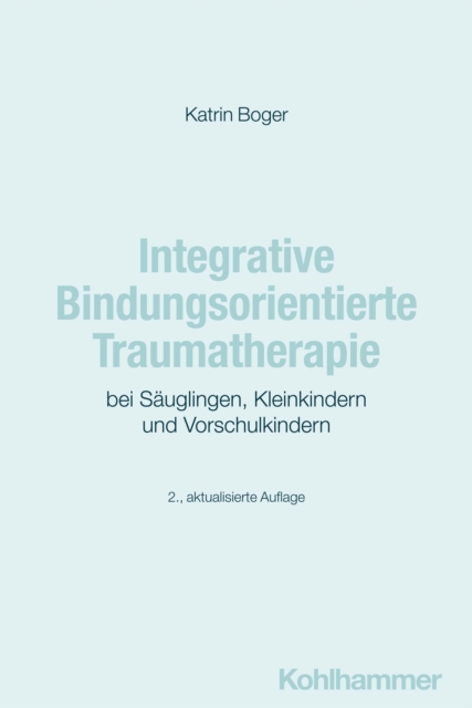 Integrative Bindungsorientierte Traumatherapie bei Säuglingen, Kleinkindern und Vorschulkindern