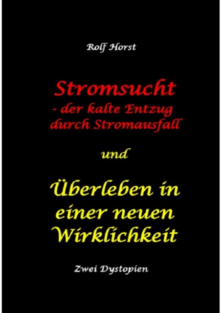 Stromsucht - der kalte Entzug durch Stromausfall und Überleben in einer neuen Wirklichkeit: Weltweite Flutkatastrophe, Klimawandel, Meteoriteneinschlag, Permakultur, Autismus, versunkene Städte