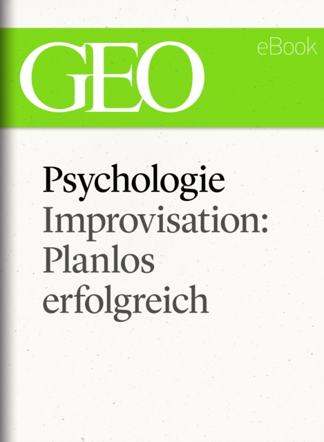 Psychologie: Improvisation: Planlos erfolgreich (GEO eBook Single)