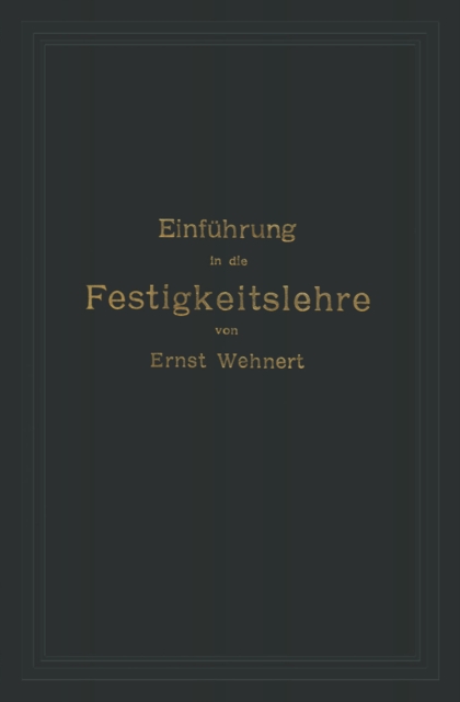 Einführung in die Festigkeitslehre nebst Aufgaben aus dem Maschinenbau und der Baukonstruktion