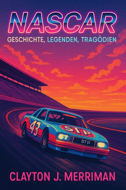 NASCAR - Geschichte, Legenden, Tragödien