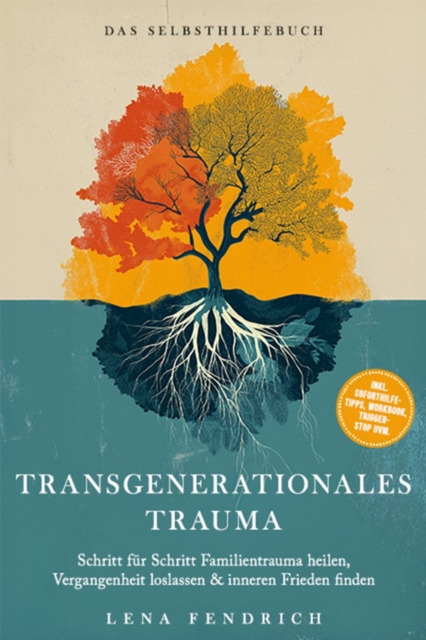 Transgenerationales Trauma - Das Selbsthilfebuch: Schritt fur Schritt Familientrauma heilen, Vergangenheit loslassen & inneren Frieden finden - inkl. Soforthilfe-Tipps, Workbook, Trigger-Stop uvm.