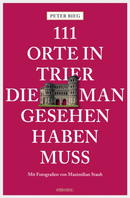 111 Orte in Trier, die man gesehen haben muss
