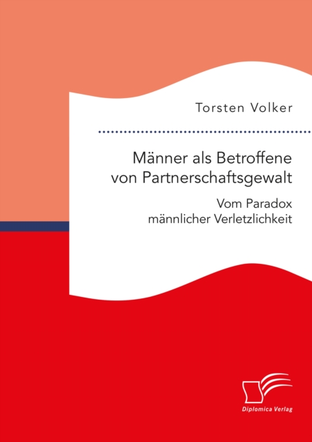 Manner als Betroffene von Partnerschaftsgewalt. Vom Paradox mannlicher Verletzlichkeit