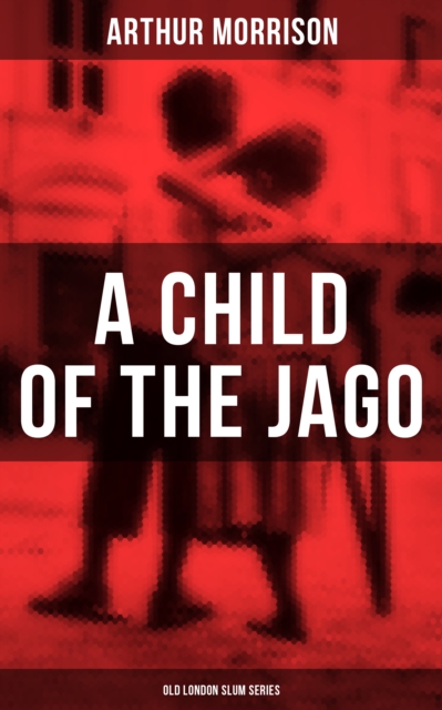 CHILD OF THE JAGO (Old London Slum Series)