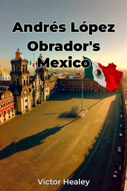 Andres Lopez Obrador's Mexico