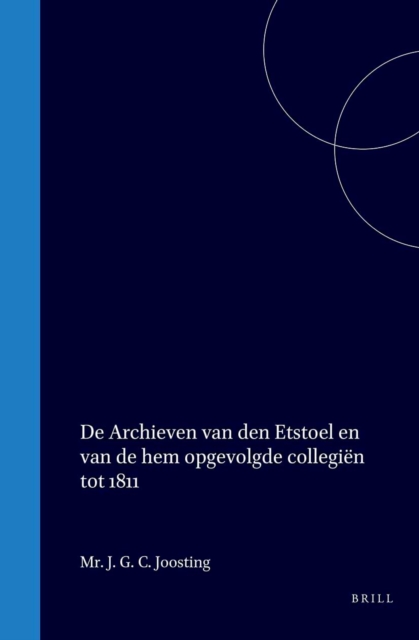 De archieven van den Etstoel en van de hem opgevolgde collegien tot 1811