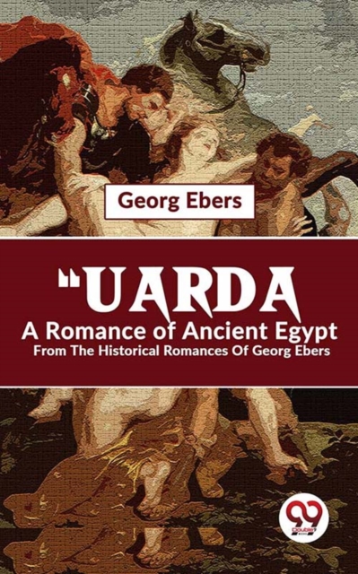 "e;Uarda A Romance Of Ancient Egypt From The Historical Romances Of Georg Ebers