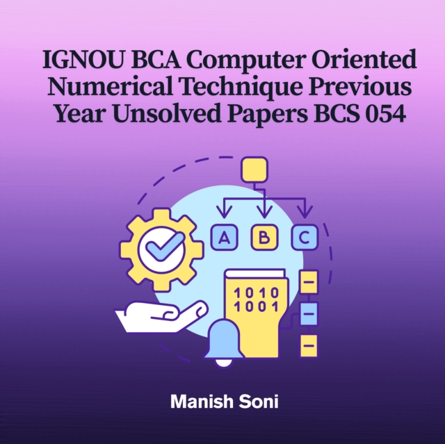IGNOU BCA Computer Oriented Numerical Technique Previous Year Unsolved Papers BCS 054