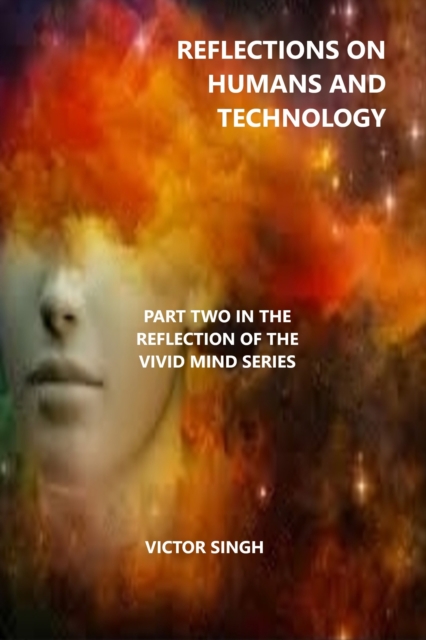 Reflection of a Vivid Mind On Humans And Technology