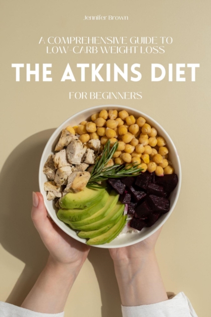Atkins Diet for Beginners: A Comprehensive Guide to Low-Carb Weight Loss
