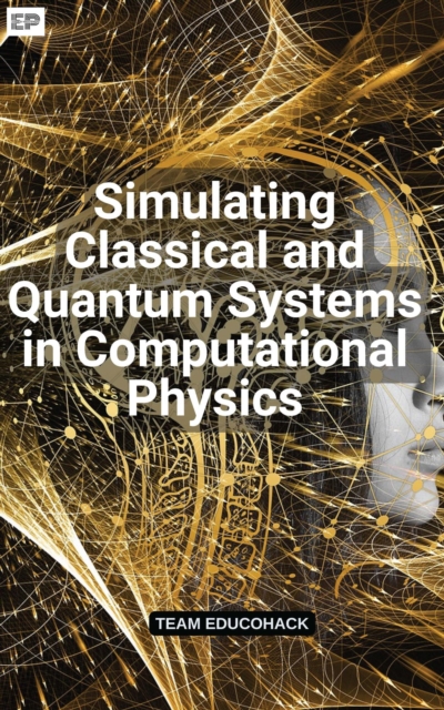 Simulating Classical and Quantum Systems in Computational Physics