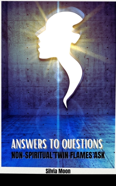Answers to Questions Non-spiritual Twin Flames Ask