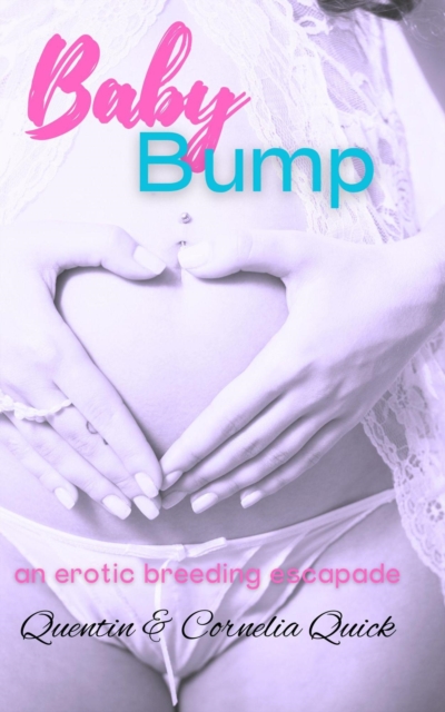 Baby Bump: An Erotic Breeding Escapade