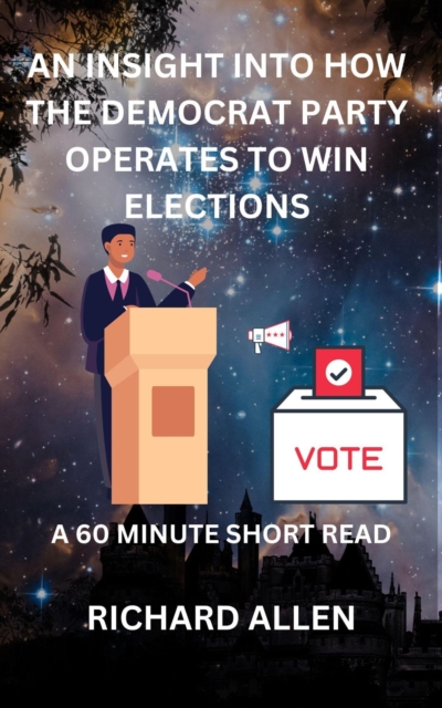 Insight into How the Democrat Party Operates to Win Elections
