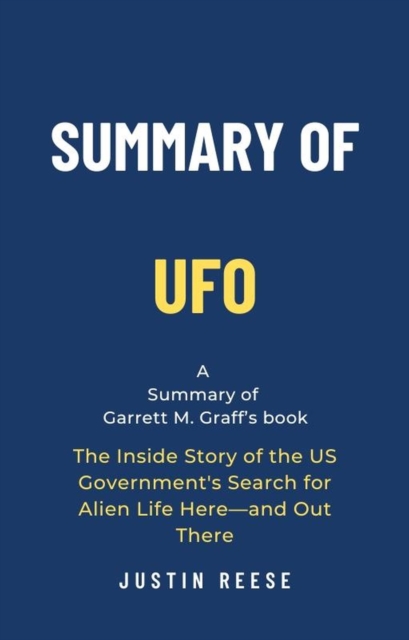Summary of UFO by Garrett M. Graff: The Inside Story of the US Government's Search for Alien Life Here-and Out There