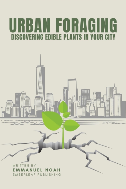 Urban Foraging: Discovering Edible Plants in Your City
