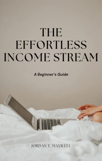 Effortless Income Stream: A Beginner's Guide