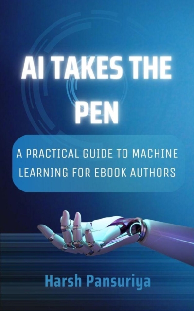 AI Takes the Pen: A Practical Guide to Machine Learning for eBook Authors