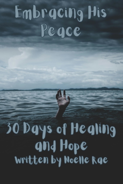 Embracing His Peace: 30 Days of Healing and Hope