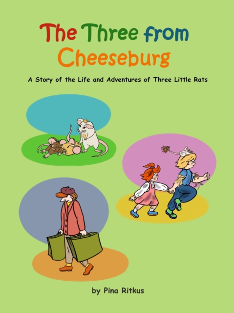 Three from Cheeseburg. A Story of the Life and Adventures of Three Little Rats