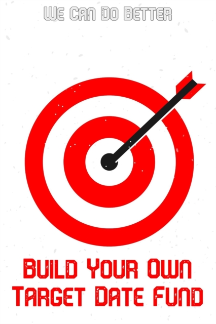 Build Your Own Target Fund: We Can Do Better