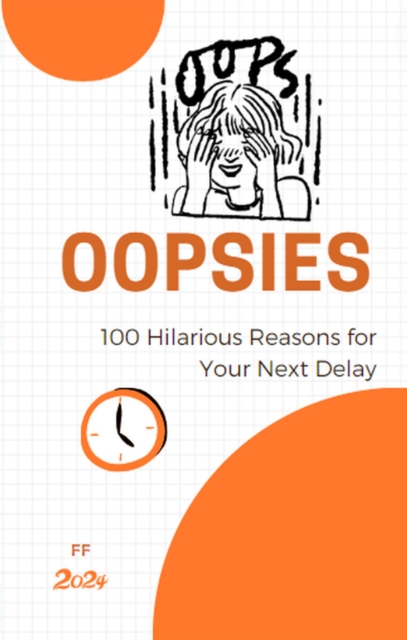 Oopsies: 100 Hilarious Reasons for Your Next Delay