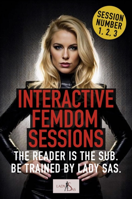 Interactive Femdom Sessions: Session Number 1, 2, 3