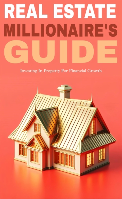 Real estate millionaire's guide
