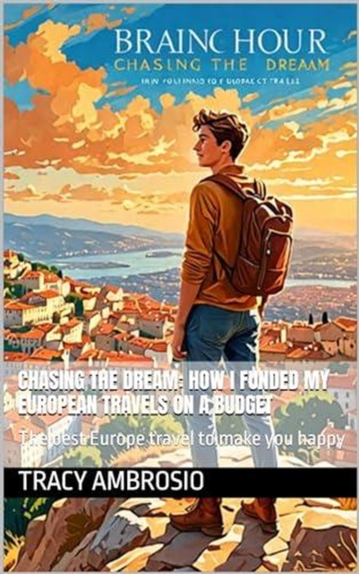 Chasing the Dream: How I Funded My European Travels on a Budget