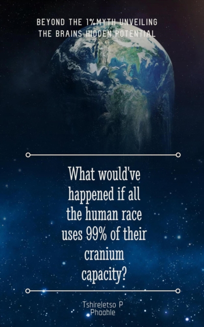 What would've happened if all the human races uses 99% of their cranium capacity