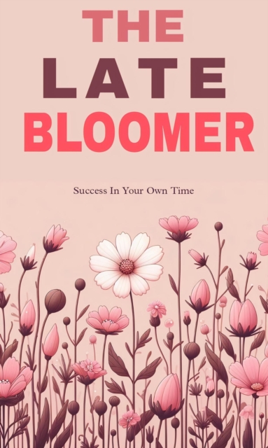late bloomer: success in your own time