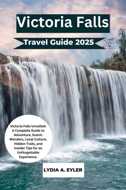 Victoria Falls Travel Guide 2025