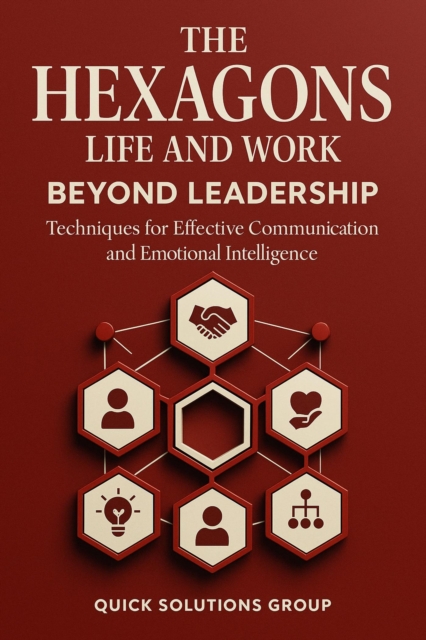 THE HEXAGONS: Beyond the Leadership  Comprehensive Development in Life and Work