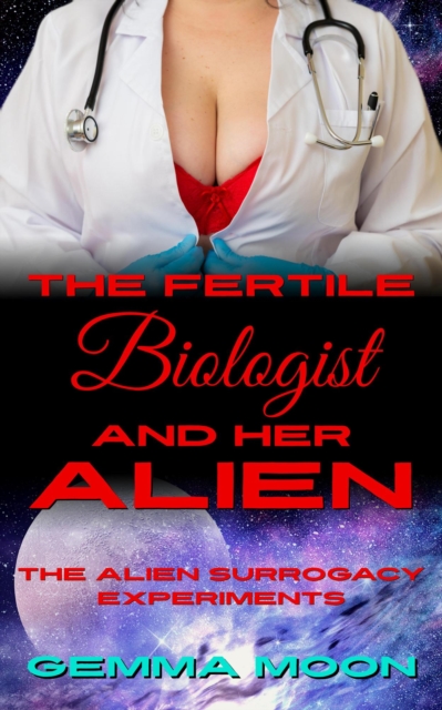 Fertile Biologist and Her Alien: A Steamy Scifi Impregnation Erotica