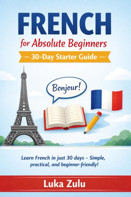 French for Absolute Beginners - 30-Day Starter Guide