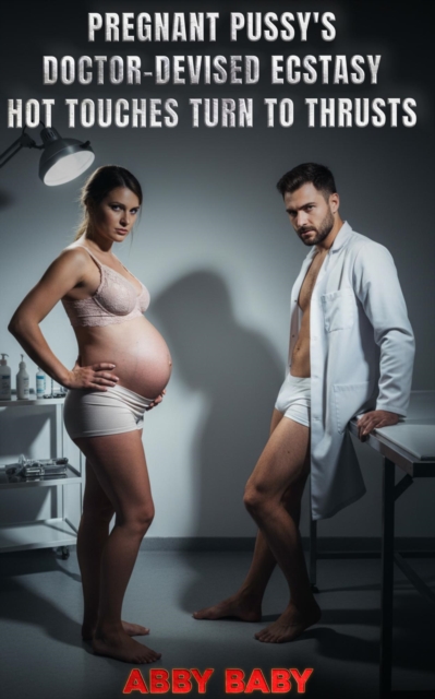 Pregnant Pussy's Doctor-Devised Ecstasy - Hot Touches Turn to Thrusts