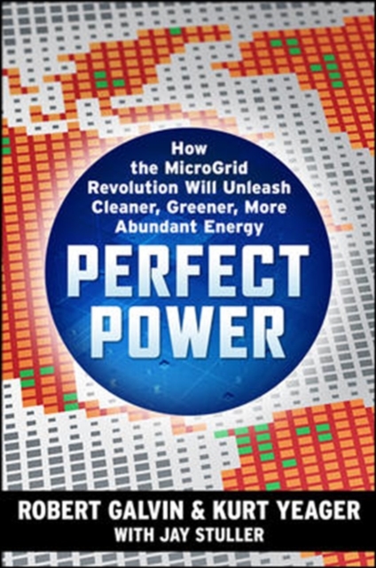 PERFECT POWER: How the Microgrid Revolution Will Unleash Cleaner, Greener, More Abundant Energy