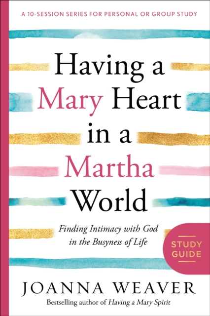 Having a Mary Heart in a Martha World Study Guide
