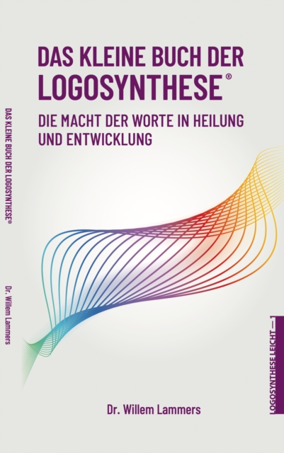 Das kleine Buch der Logosynthese(R). Die Macht der Worte in Heilung und Entwicklung
