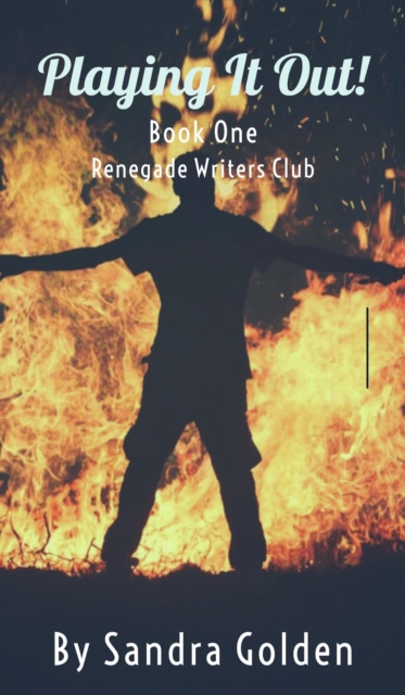 Playing It Out! Book One in the Renegade Writers Series.