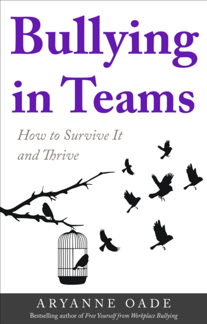 Bullying in Teams : How to Survive It and Thrive