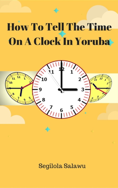 How To Tell The Time On A Clock In Yoruba